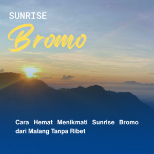 Cara Hemat Menikmati Sunrise Bromo dari Malang Tanpa Ribet