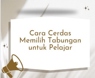 Cara Cerdas Memilih Tabungan untuk Pelajar